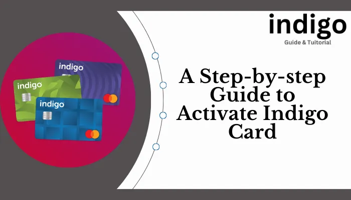 A Step-by-step Guide to Activate Indigo Card