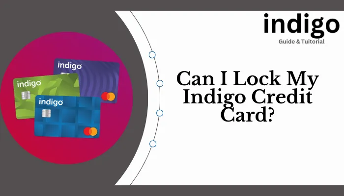 Can I Lock My Indigo Credit Card