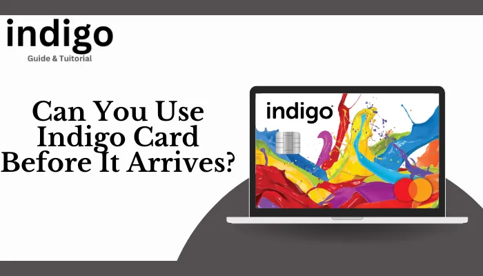 Can You Use Indigo Card Before It Arrives