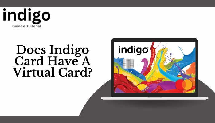 Does Indigo Card Have A Virtual Card