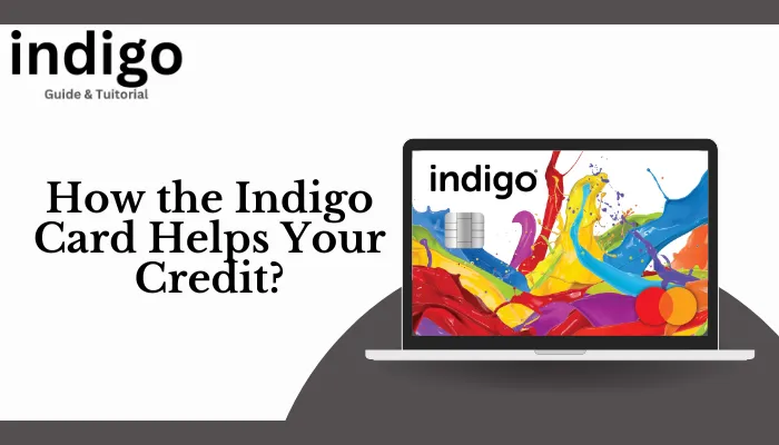 How the Indigo Card Helps Your Credit