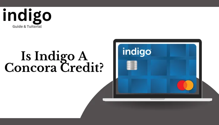 Is Indigo A Concora Credit