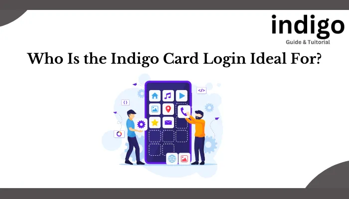 Who Is the Indigo Card Login Ideal For