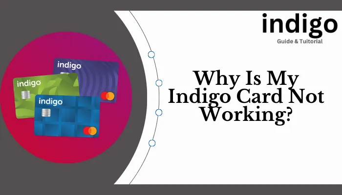 Why Is My Indigo Card Not Working